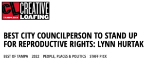 Creative Loafing: Best City Councilperson to stand up for reproductive rights: Lynn Hurtak. Best of Tampa 2022 Staff Pick